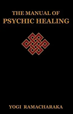 Le manuel de guérison psychique - The Manual of Psychic Healing