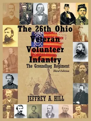 Le 26e régiment d'infanterie volontaire de l'Ohio : Le régiment de la marmotte - The 26Th Ohio Veteran Volunteer Infantry: The Groundhog Regiment