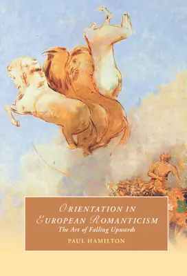 L'orientation dans le romantisme européen : L'art de tomber vers le haut - Orientation in European Romanticism: The Art of Falling Upwards