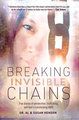 Briser les chaînes invisibles : Histoires vraies de persécution, de traite des êtres humains et de l'espoir transformateur de Dieu - Breaking Invisible Chains: True Stories of Persecution, Trafficking, and God's Transforming Hope