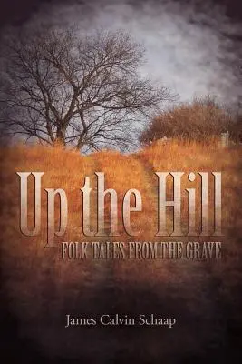 En haut de la colline : Contes populaires d'outre-tombe - Up the Hill: Folk Tales from the Grave