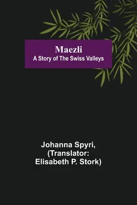 Maezli : Une histoire des vallées suisses - Maezli: A Story of the Swiss Valleys