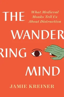 L'esprit errant : Ce que les moines médiévaux nous disent sur la distraction - The Wandering Mind: What Medieval Monks Tell Us about Distraction