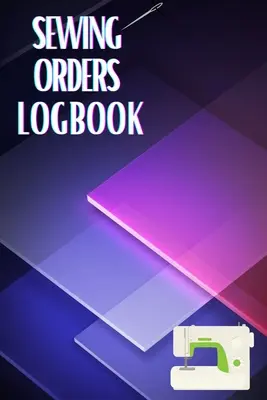 Carnet de commandes de couture : Journal de couture pour garder une trace de votre service Journal de couture pour garder une trace de vos projets de couture - Sewing Orders LogBook: Keep Track of Your Service Dressmaking Journal To Keep Record of Sewing Projects