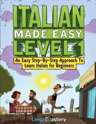 Italian Made Easy Level 1 : Une approche pas à pas facile pour apprendre l'italien pour les débutants (manuel + cahier d'exercices inclus) - Italian Made Easy Level 1: An Easy Step-By-Step Approach to Learn Italian for Beginners (Textbook + Workbook Included)