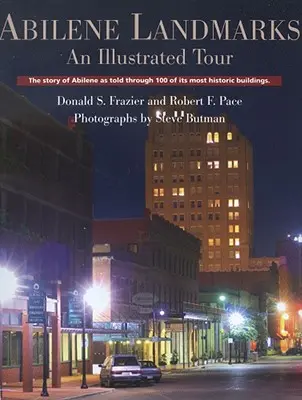 Abilene Landmarks : Une visite illustrée : L'histoire d'Abilene racontée à travers 100 de ses bâtiments les plus historiques - Abilene Landmarks: An Illustrated Tour: The Story of Abilene as Told Through 100 of Its Most Historic Buildings