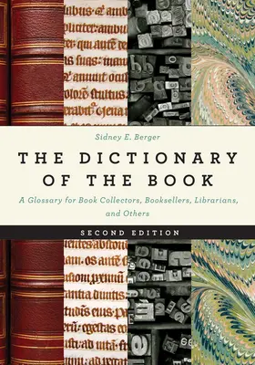 Le Dictionnaire du livre : Un glossaire pour les collectionneurs de livres, les libraires, les bibliothécaires, etc. - The Dictionary of the Book: A Glossary for Book Collectors, Booksellers, Librarians, and Others