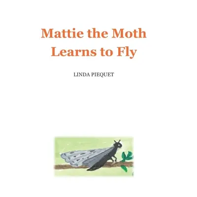 Mattie, le papillon de nuit, apprend à voler - Mattie the Moth Learns to Fly