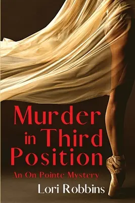 Meurtre en troisième position : Un mystère sur la pointe - Murder in Third Position: An On Pointe Mystery