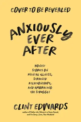 Anxiously Ever After : Un mémoire honnête sur la maladie mentale, les relations tendues et l'acceptation de la lutte - Anxiously Ever After: An Honest Memoir on Mental Illness, Strained Relationships, and Embracing the Struggle
