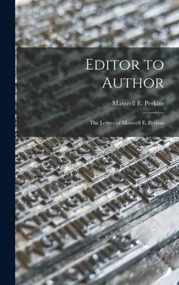 De l'éditeur à l'auteur : les lettres de Maxwell E. Perkins (Perkins Maxwell E. (Maxwell Evarts)) - Editor to Author: the Letters of Maxwell E. Perkins (Perkins Maxwell E. (Maxwell Evarts))