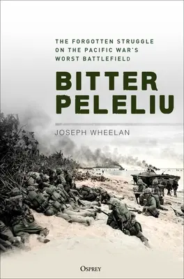 Peleliu l'amer : la lutte oubliée sur le pire champ de bataille de la guerre du Pacifique - Bitter Peleliu: The Forgotten Struggle on the Pacific War's Worst Battlefield