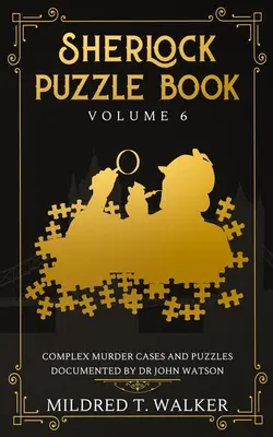 Livre d'énigmes de Sherlock (Volume 6) : Meurtres et énigmes complexes documentés par le Dr John Watson - Sherlock Puzzle Book (Volume 6): Complex Murder Cases And Puzzles Documented By Dr John Watson