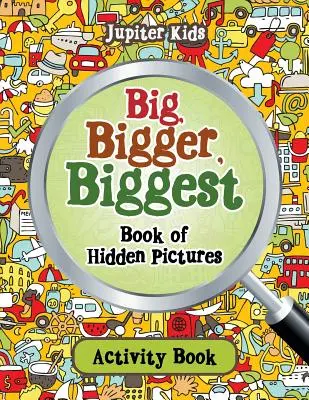 Big, Bigger, Biggest Book of Hidden Pictures (Livre d'activités sur les images cachées) - Big, Bigger, Biggest Book of Hidden Pictures Activity Book