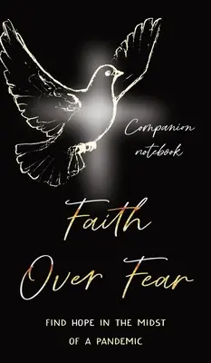 Vaincre la peur : Trouver l'espoir au milieu d'une pandémie : Édition du carnet de notes d'accompagnement - Faith Over Fear: Find Hope in the Midst of a Pandemic: Companion notebook edition