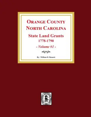 Comté d'Orange, Caroline du Nord : CONCESSIONS DE TERRES DE L'ÉTAT, 1778-1790. (Volume #1) - Orange County, North Carolina: STATE LAND GRANTS, 1778-1790. (Volume #1)