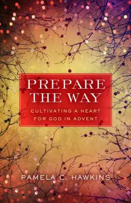 Préparer le chemin : Cultiver un cœur pour Dieu pendant l'Avent - Prepare the Way: Cultivating a Heart for God in Advent