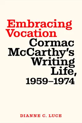 Embrasser la vocation : La vie d'écrivain de Cormac McCarthy, 1959-1974 - Embracing Vocation: Cormac McCarthy's Writing Life, 1959-1974