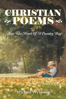 Poèmes chrétiens : Du cœur d'un garçon de la campagne - Christian Poems: From The Heart Of A Country Boy