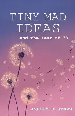 Petites idées folles : Et l'année des trente-trois - Tiny Mad Ideas: And the Year of Thirty-Three