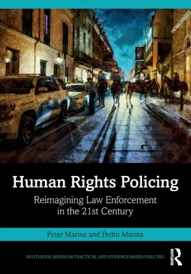 La police des droits de l'homme : Réimaginer l'application de la loi au 21e siècle - Human Rights Policing: Reimagining Law Enforcement in the 21st Century