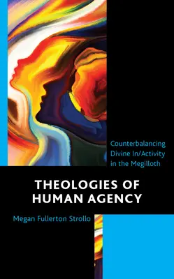 Les théologies de l'agence humaine : Contrebalancer l'activité divine dans le Megilloth - Theologies of Human Agency: Counterbalancing Divine In/Activity in the Megilloth