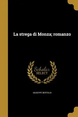 La strega di Monza ; romanzo - La strega di Monza; romanzo