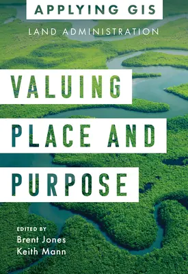 Valoriser les lieux et les objectifs : les SIG pour l'administration foncière - Valuing Place and Purpose: GIS for Land Administration