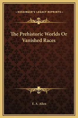 Les mondes préhistoriques ou les races disparues - The Prehistoric Worlds Or Vanished Races