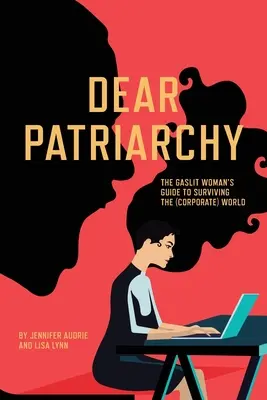 Cher patriarche : Le guide de survie au monde (de l'entreprise) d'une femme éclairée par le gaz - Dear Patriarchy: The Gaslit Woman's Guide to Surviving the (Corporate) World