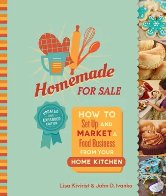 Homemade for Sale, deuxième édition : Comment créer et commercialiser une entreprise alimentaire à partir de votre cuisine personnelle - Homemade for Sale, Second Edition: How to Set Up and Market a Food Business from Your Home Kitchen