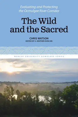 Le sauvage et le sacré : évaluation et protection du corridor de la rivière Ocmulgee, volume 1 - The Wild and the Sacred: Evaluating and Protecting the Ocmulgee River Corridor, Volume 1