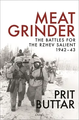 Le hachoir à viande : Les batailles pour le saillant de Rzhev, 1942-43 - Meat Grinder: The Battles for the Rzhev Salient, 1942-43