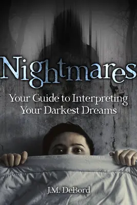 Cauchemars : Votre guide pour interpréter vos rêves les plus sombres - Nightmares: Your Guide to Interpreting Your Darkest Dreams