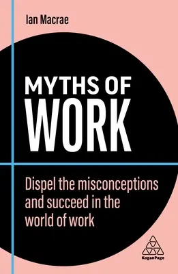 Les mythes du travail : Dissiper les idées fausses et réussir dans le monde du travail - Myths of Work: Dispel the Misconceptions and Succeed in the World of Work