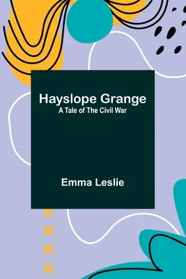 Hayslope Grange : Un récit de la guerre civile - Hayslope Grange: A Tale of the Civil War