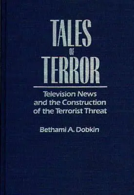 Tales of Terror : Les journaux télévisés et la construction de la menace terroriste - Tales of Terror: Television News and the Construction of the Terrorist Threat