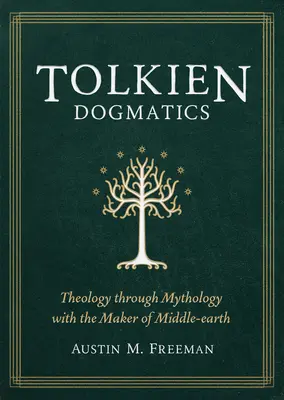 La dogmatique de Tolkien : La théologie à travers la mythologie avec le créateur de la Terre du Milieu - Tolkien Dogmatics: Theology Through Mythology with the Maker of Middle-Earth