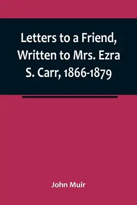 Lettres à un ami, écrites à Mme Ezra S. Carr, 1866-1879 - Letters to a Friend, Written to Mrs. Ezra S. Carr, 1866-1879