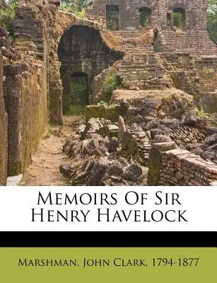 Mémoires de Sir Henry Havelock - Memoirs of Sir Henry Havelock