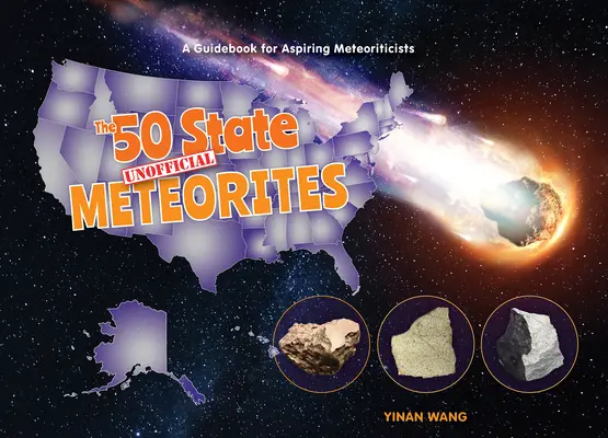 Les 50 météorites non officielles de l'État : Un guide pour les météorologues en herbe - The 50 State Unofficial Meteorites: A Guidebook for Aspiring Meteoriticists