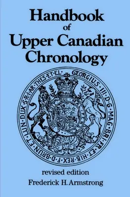 Manuel de chronologie du Haut-Canada : Édition révisée - Handbook of Upper Canadian Chronology: Revised Edition