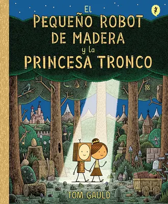 El Pequeo Robot de Madera Y La Princesa Tronco / Le petit robot de bois et la princesse de bois rond - El Pequeo Robot de Madera Y La Princesa Tronco / The Little Wooden Robot and Th E Log Princess