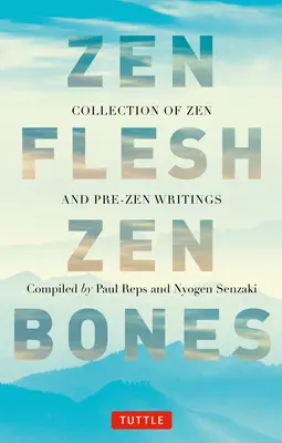 La chair du zen, les os du zen : Une collection d'écrits zen et prézen - Zen Flesh Zen Bones: A Collection of Zen and Pre-Zen Writings