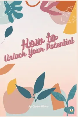 Comment libérer votre potentiel - How to Unlock Your Potential