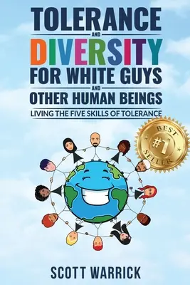 Tolérance et diversité pour les Blancs... et les autres êtres humains : Vivre les cinq compétences de la tolérance - Tolerance and Diversity for White Guys...and Other Human Beings: Living the Five Skills of Tolerance