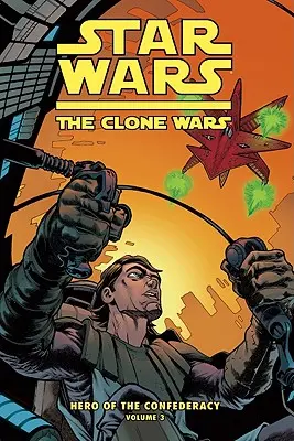 Clone Wars : Hero of the Confederacy Vol. 3 : Le destin des héros - Clone Wars: Hero of the Confederacy Vol. 3: The Destiny of Heroes