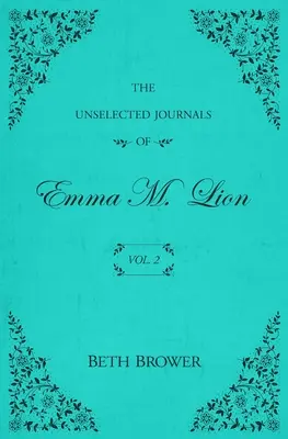 Les Journaux non choisis d'Emma M. Lion : Vol. 2 - The Unselected Journals of Emma M. Lion: Vol. 2