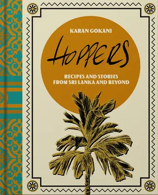 Hoppers : Le livre de cuisine : Recettes, souvenirs et inspiration des maisons sri-lankaises, des rues et d'ailleurs - Hoppers: The Cookbook: Recipes, Memories and Inspiration from Sri Lankan Homes, Streets and Beyond