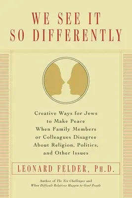Nous voyons les choses si différemment : Les juifs peuvent faire la paix lorsque des membres de leur famille ou des collègues ne sont pas d'accord sur la religion, la politique et d'autres sujets. - We See It So Differently: Creative Ways for Jews to Make Peace When Family Members or Colleagues Disagree About Religion, Politics, and Other Is